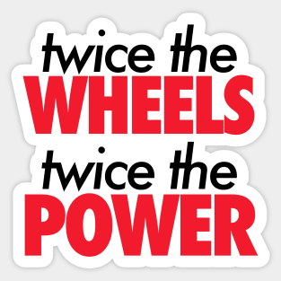 Twice The Wheels Twice The Power Sticker